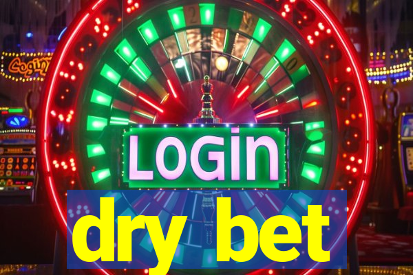 dry bet